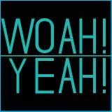 WOAH! YEAH!