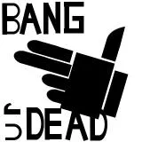 Bang You Are Dead