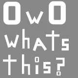 OwO Whats This?
